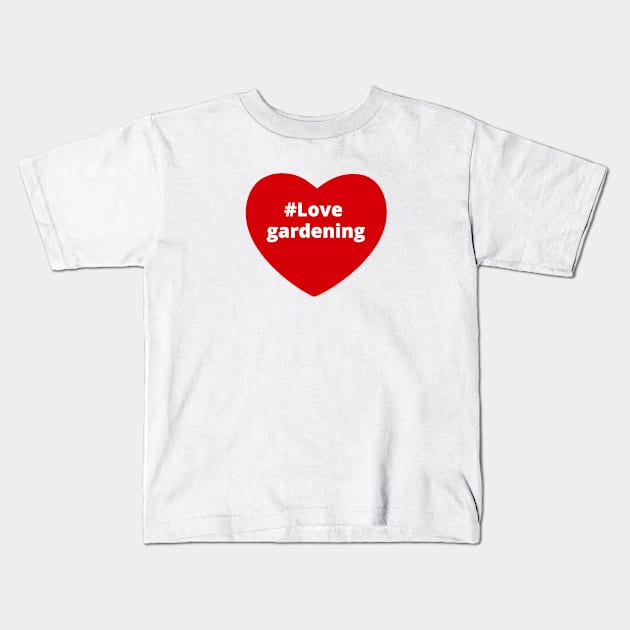 Love Gardening - Hashtag Heart Kids T-Shirt by support4love